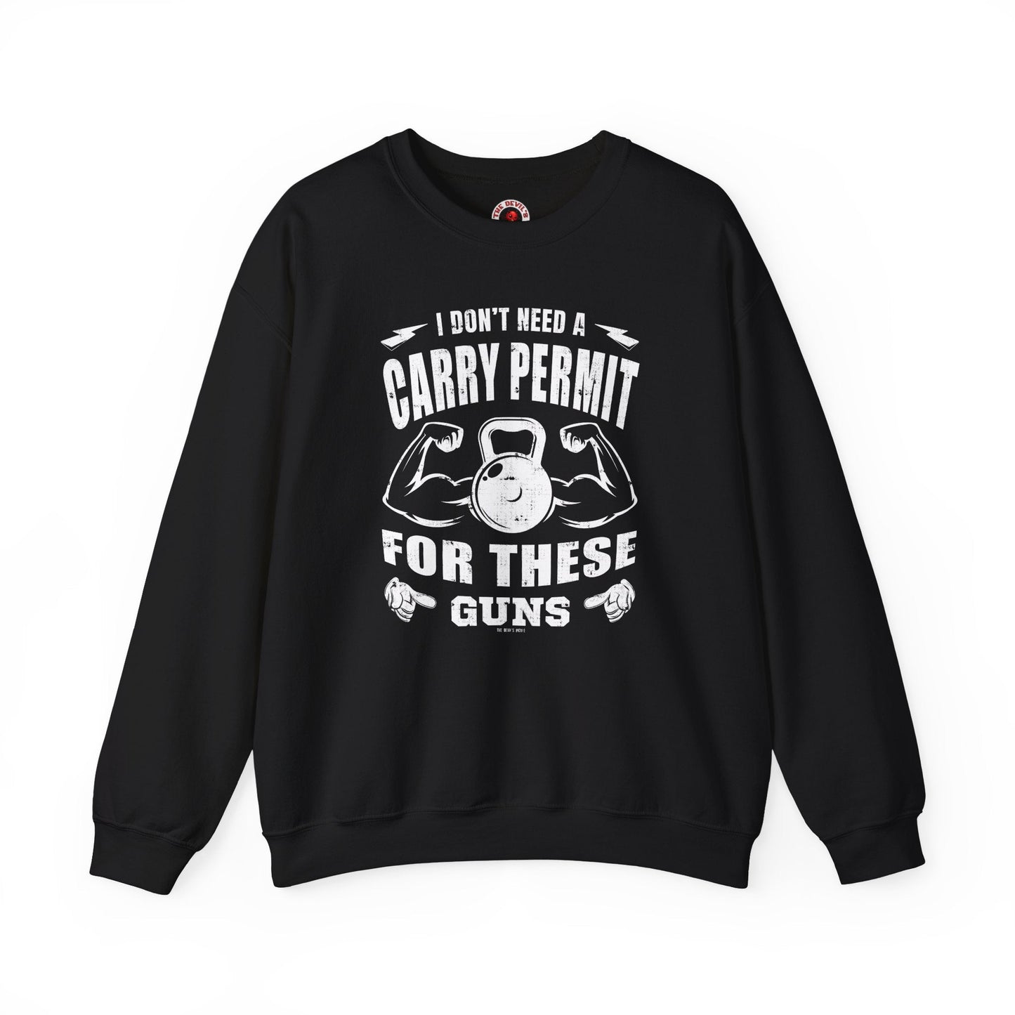 I Don't Need A Carry Permit For These Guns Crewneck Sweatshirt The Devil's Pickle