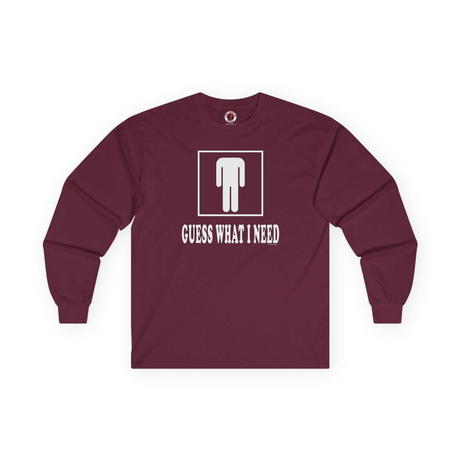 Guess What I Need Long Sleeve Tee The Devil's Pickle