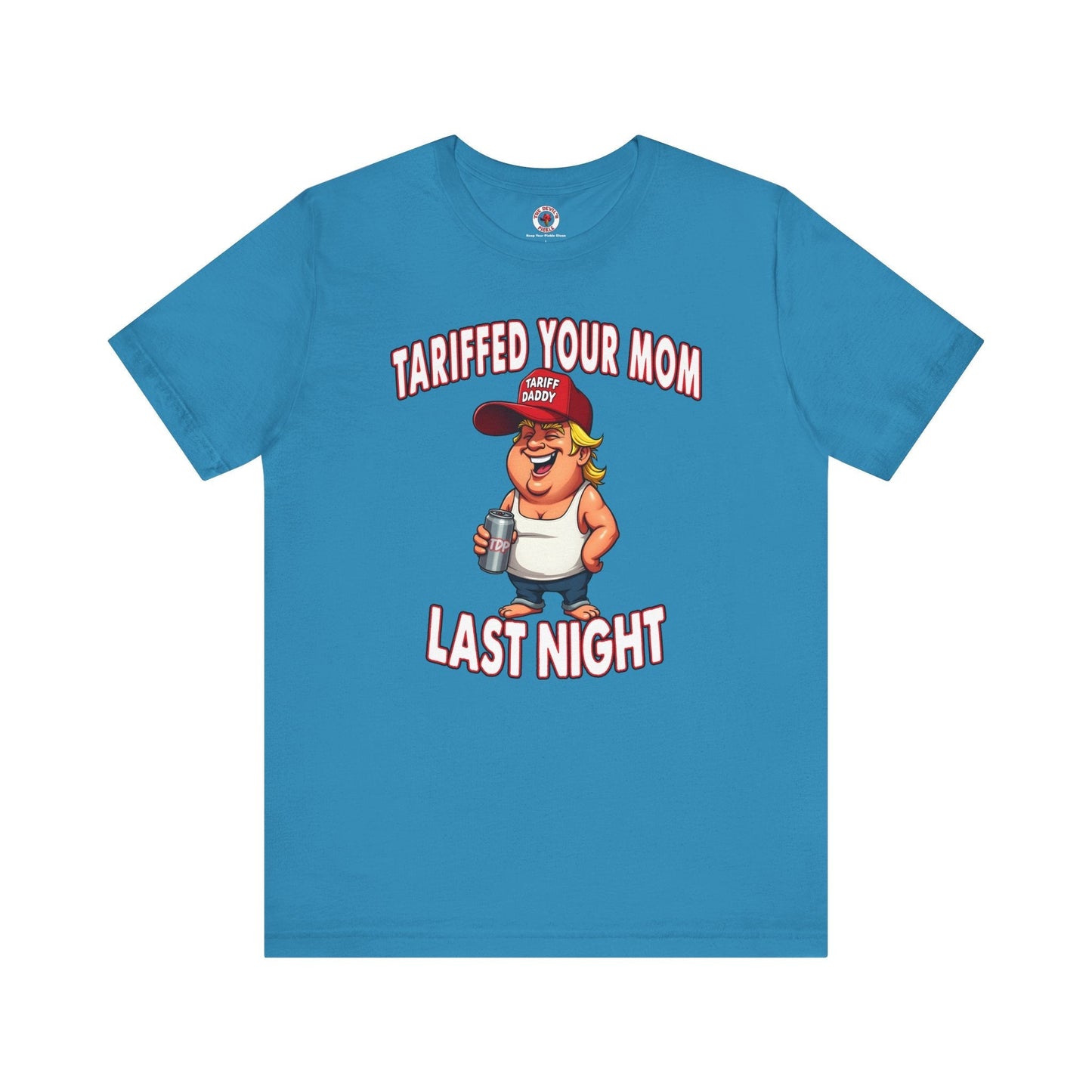 Tariffed Your Mom Last Night T-Shirt The Devil's Pickle