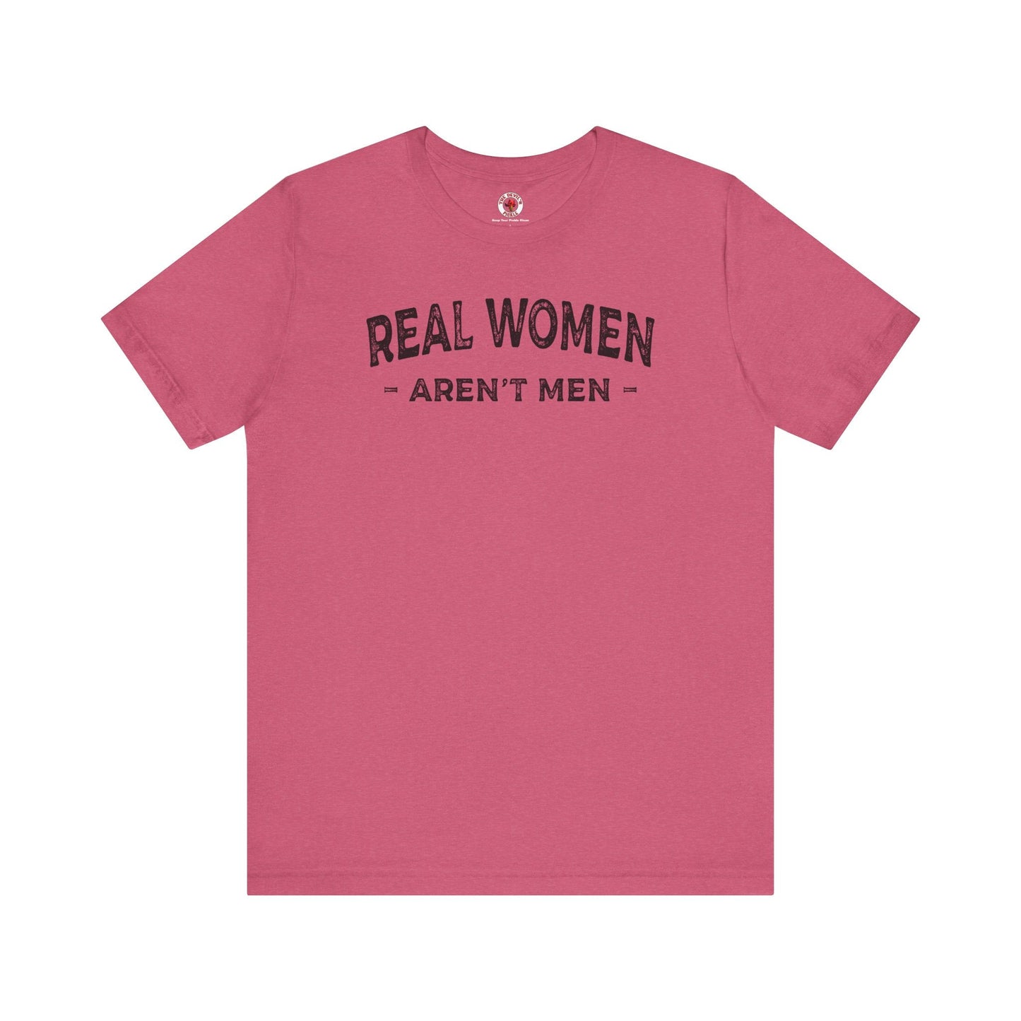 Real Women Aren't Men T-Shirt The Devil's Pickle