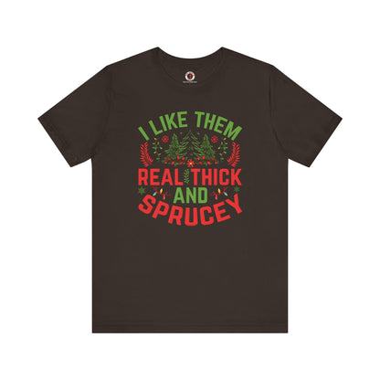 I Like them Thick And Sprucey T-Shirt The Devil's Pickle