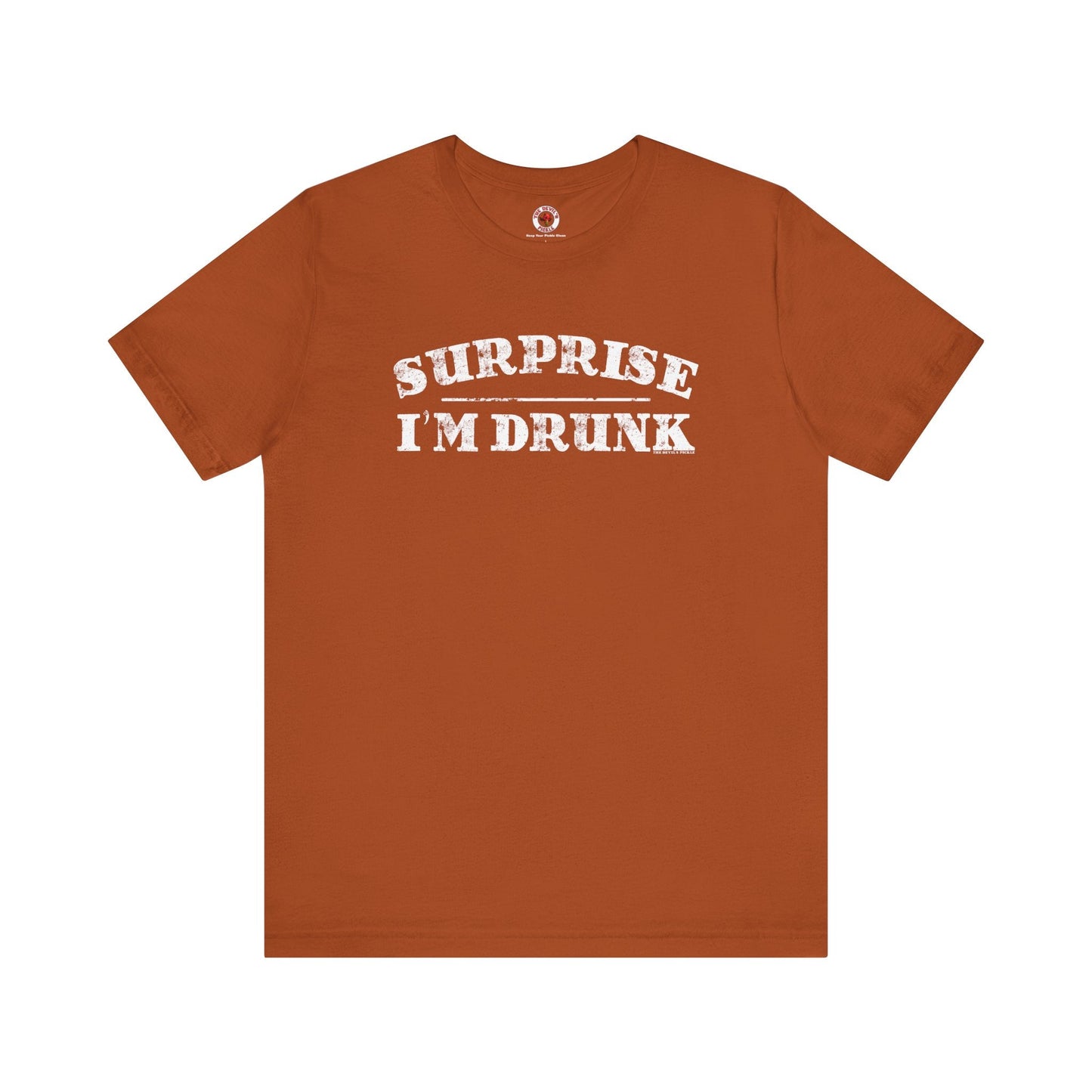 Surprise I'm Drunk T-Shirt The Devil's Pickle