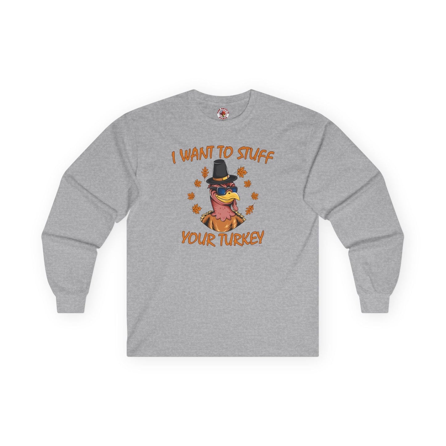 I Want To Stuff Your Turkey Long Sleeve Tee The Devil's Pickle