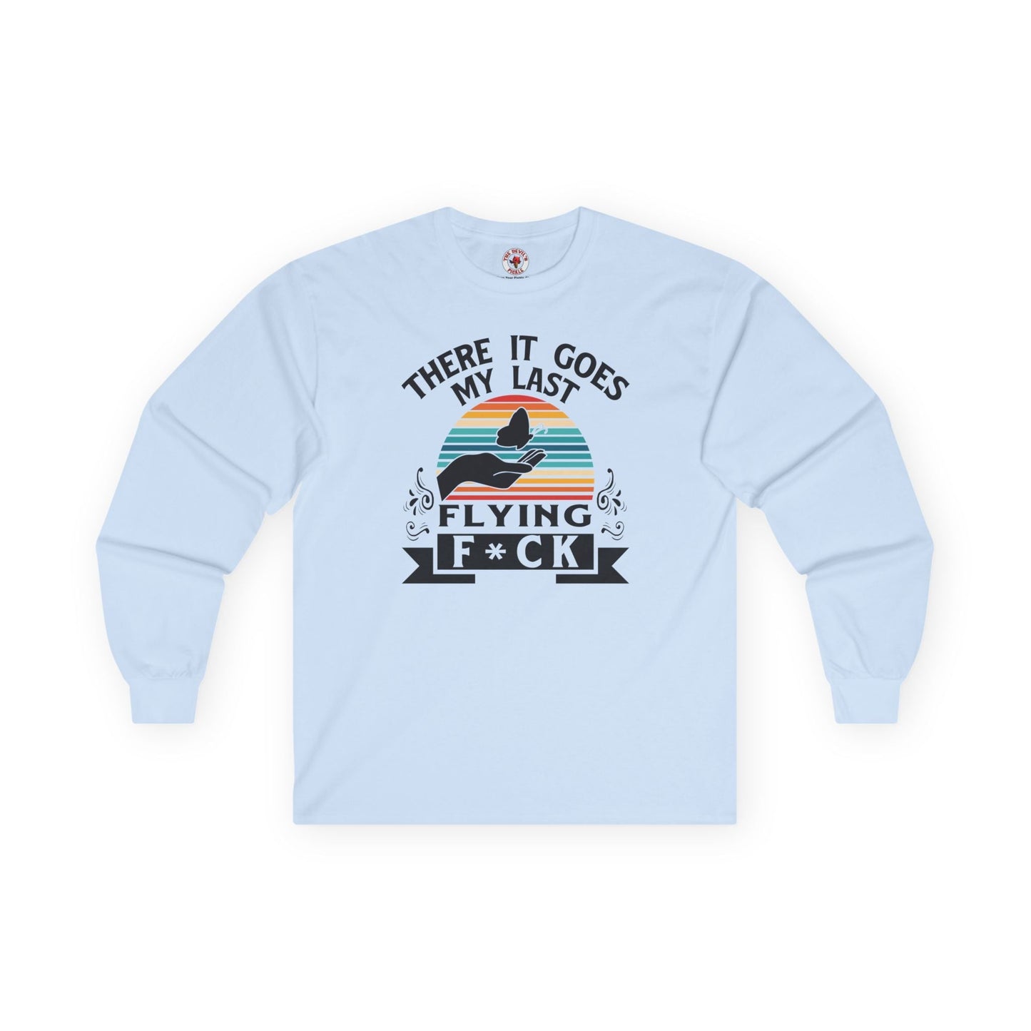 There It Goes My Last Flying Fuck Long Sleeve Tee The Devil's Pickle