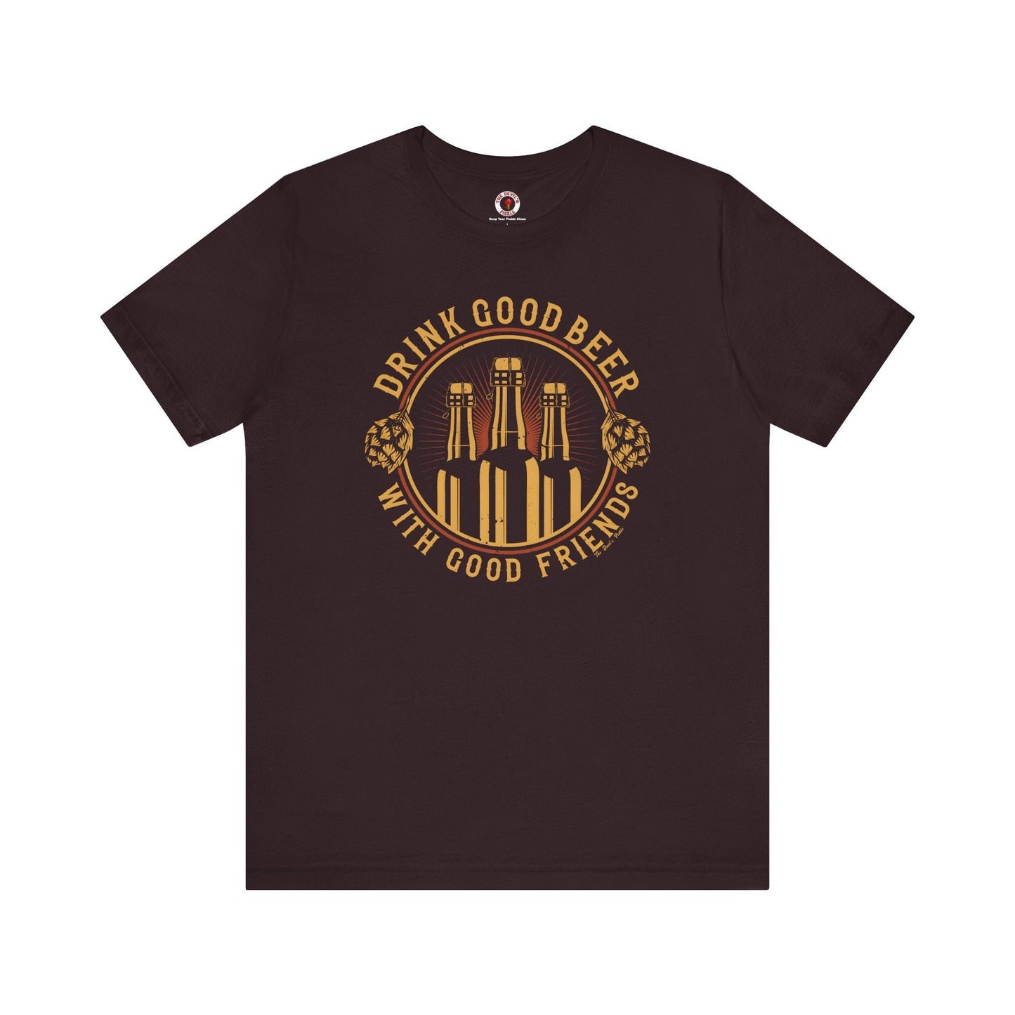 Drink Good Beer With Good Friends T-Shirt. The Devil's Pickle