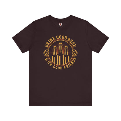 Drink Good Beer With Good Friends T-Shirt. The Devil's Pickle