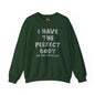 I Have The Perfect Body Crewneck Sweatshirt The Devil's Pickle