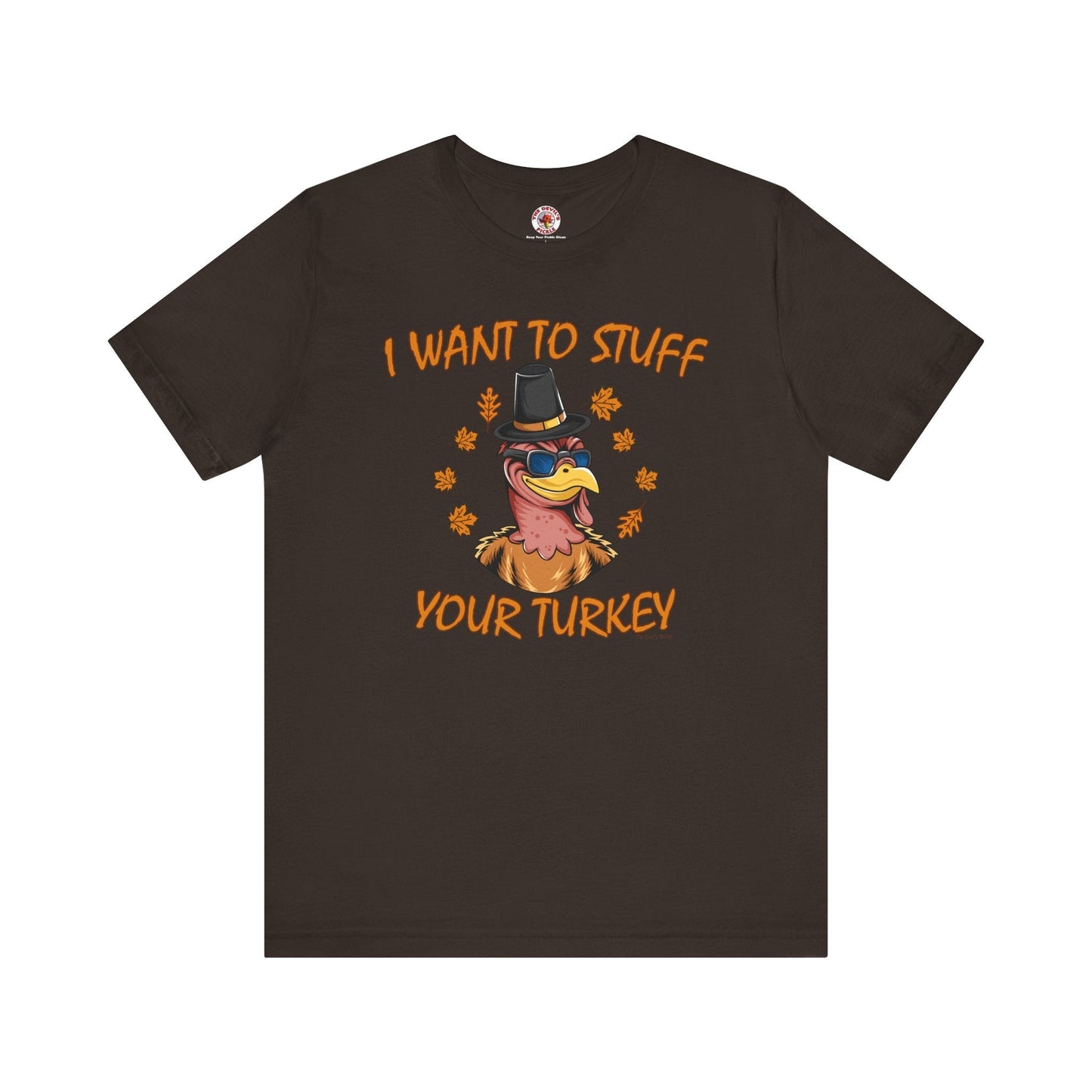 I Want To Stuff Your Turkey T-Shirt The Devil's Pickle
