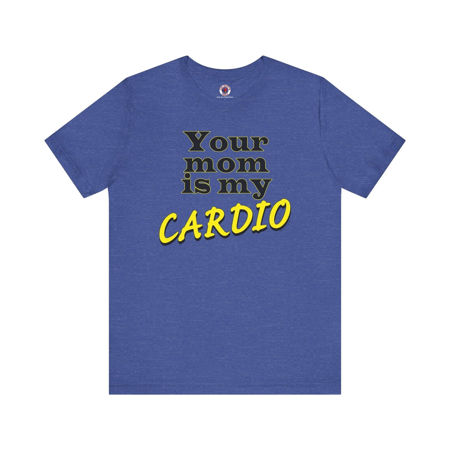 Your Mom is My Cardio T-Shirt The Devil's Pickle