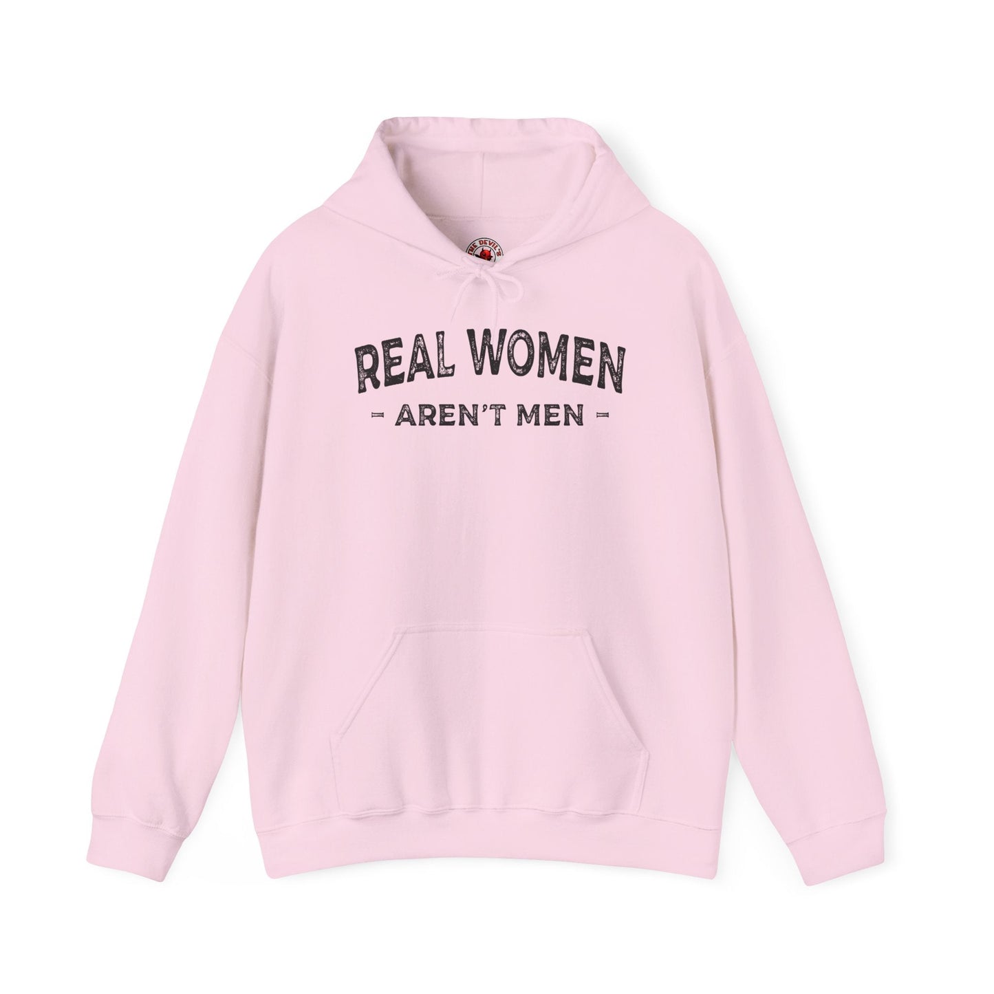 Real Women Aren't Men Hooded Sweatshirt The Devil's Pickle