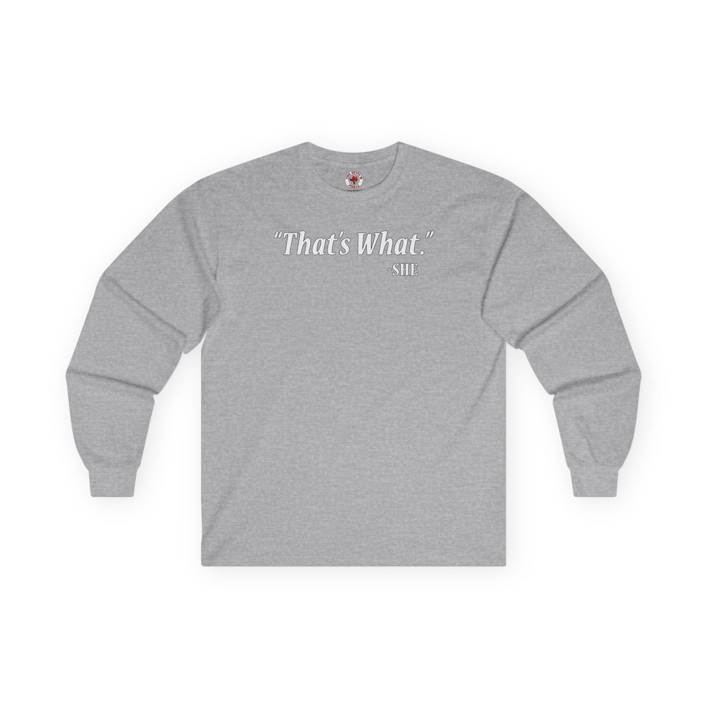 That's What She Said Long Sleeve Tee The Devil's Pickle