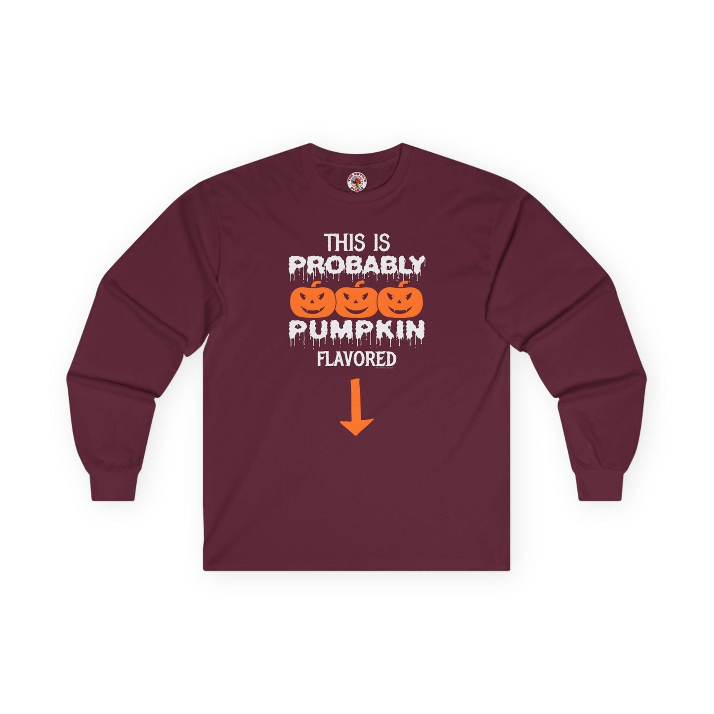 This is Probably Pumpkin Flavored Long Sleeve Tee The Devil's Pickle
