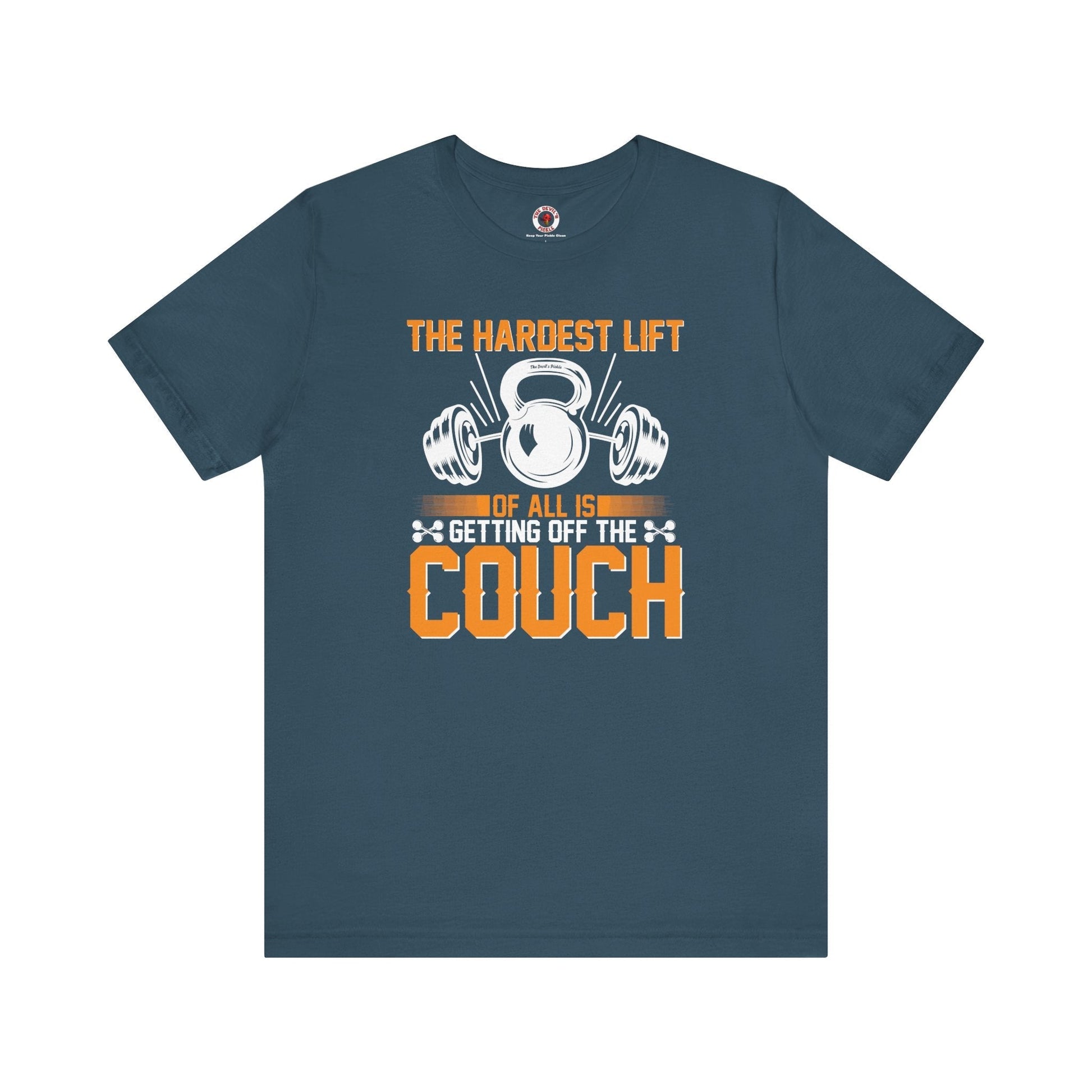 The Hardest Lift Of All Is Getting Off The Couch T-Shirt The Devil's Pickle