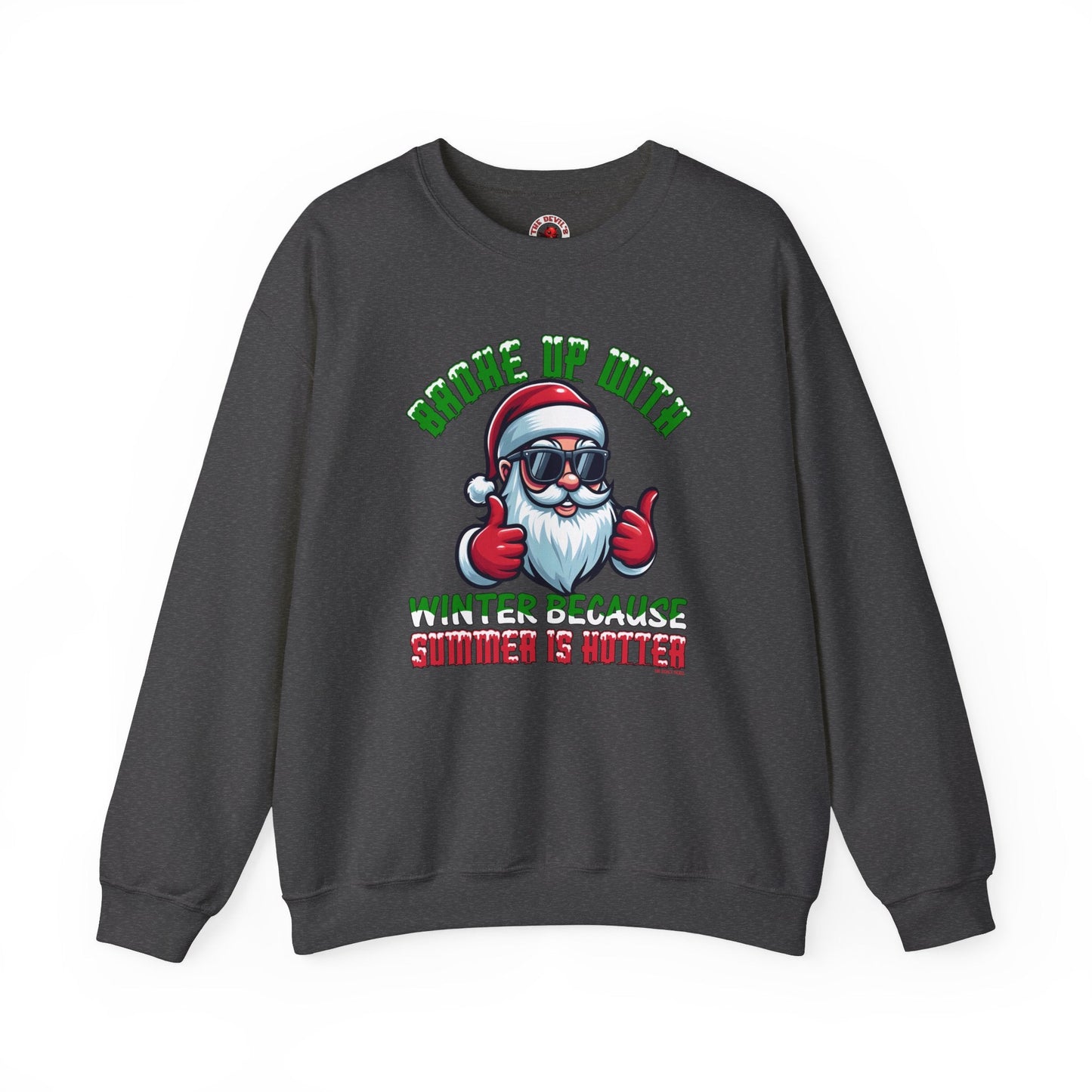 Broke Up With Winter Because Summer Is Hotter Crewneck Sweatshirt The Devil's Pickle