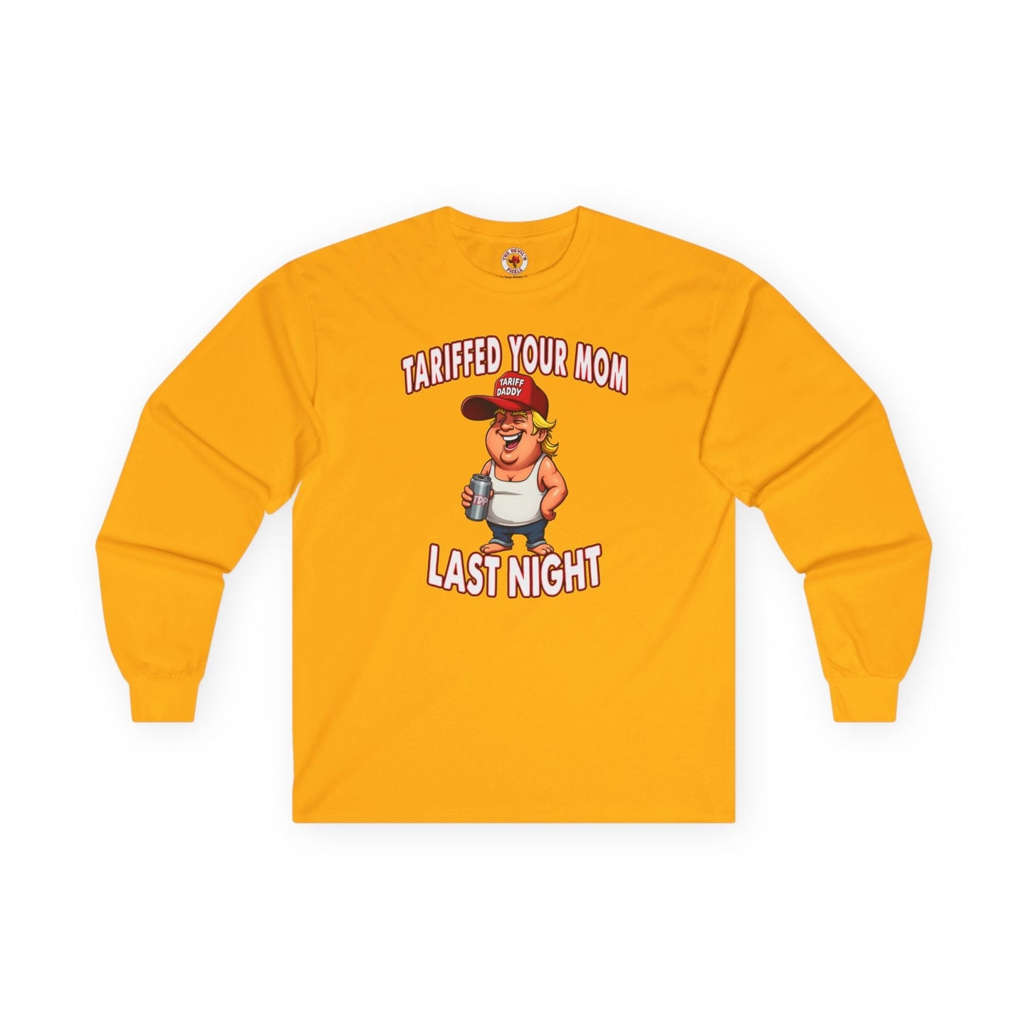Tariffed Your Mom Last Night Long Sleeve Tee The Devil's Pickle