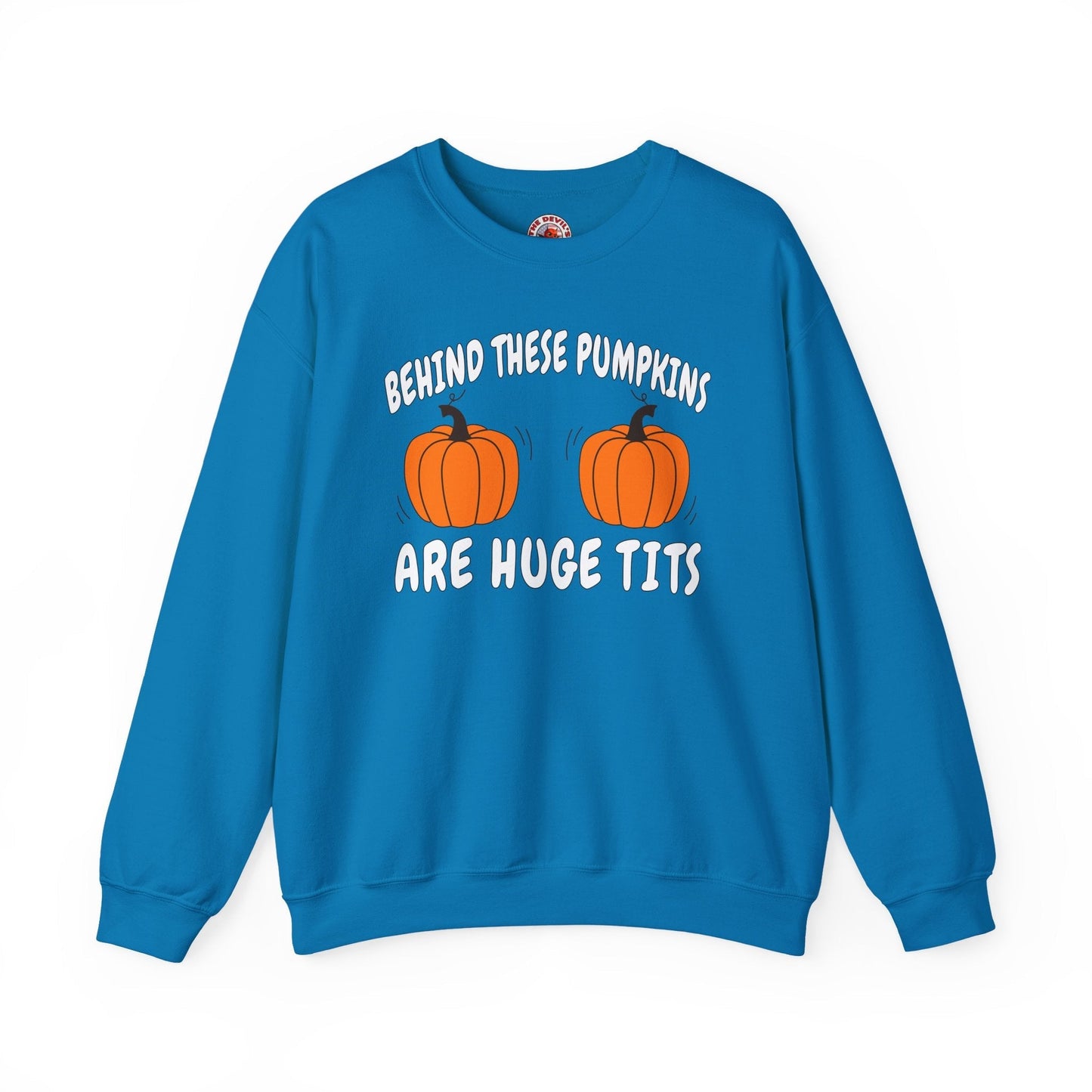 Behind These Pumpkins Are Huge Tits Crewneck Sweatshirt The Devil's Pickle