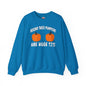 Behind These Pumpkins Are Huge Tits Crewneck Sweatshirt The Devil's Pickle