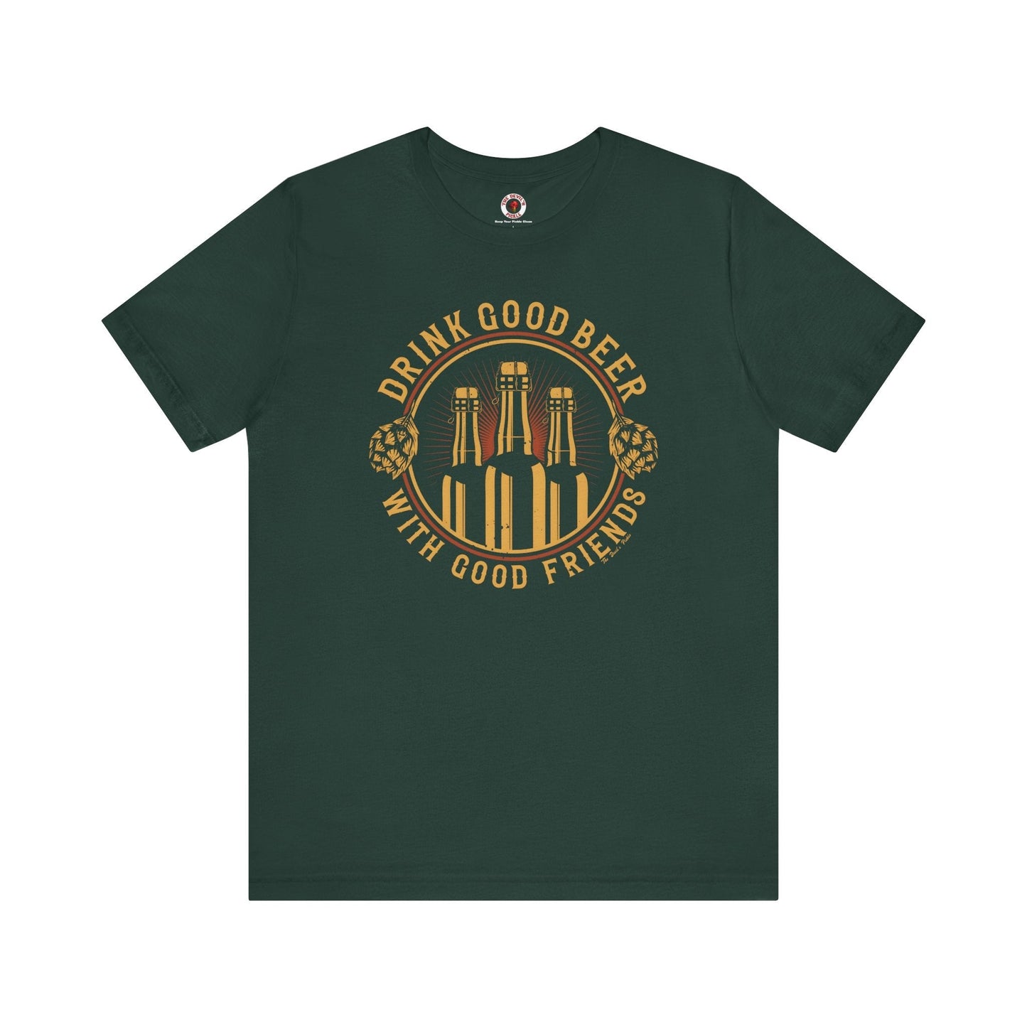 Drink Good Beer With Good Friends T-Shirt. The Devil's Pickle