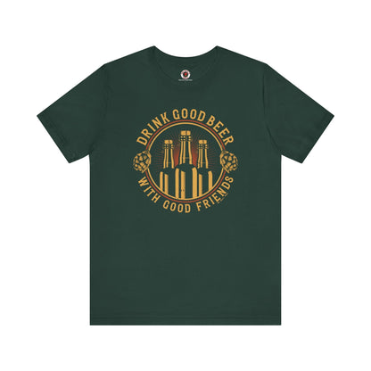 Drink Good Beer With Good Friends T-Shirt. The Devil's Pickle