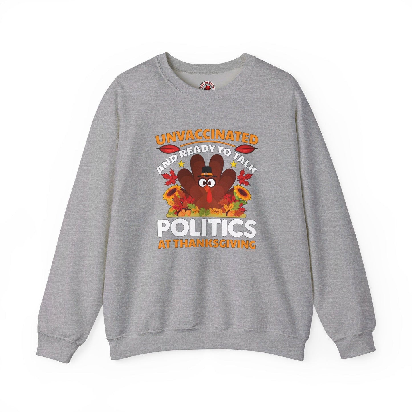 Unvaccinated And Ready To Talk Politics Crewneck Sweatshirt The Devil's Pickle