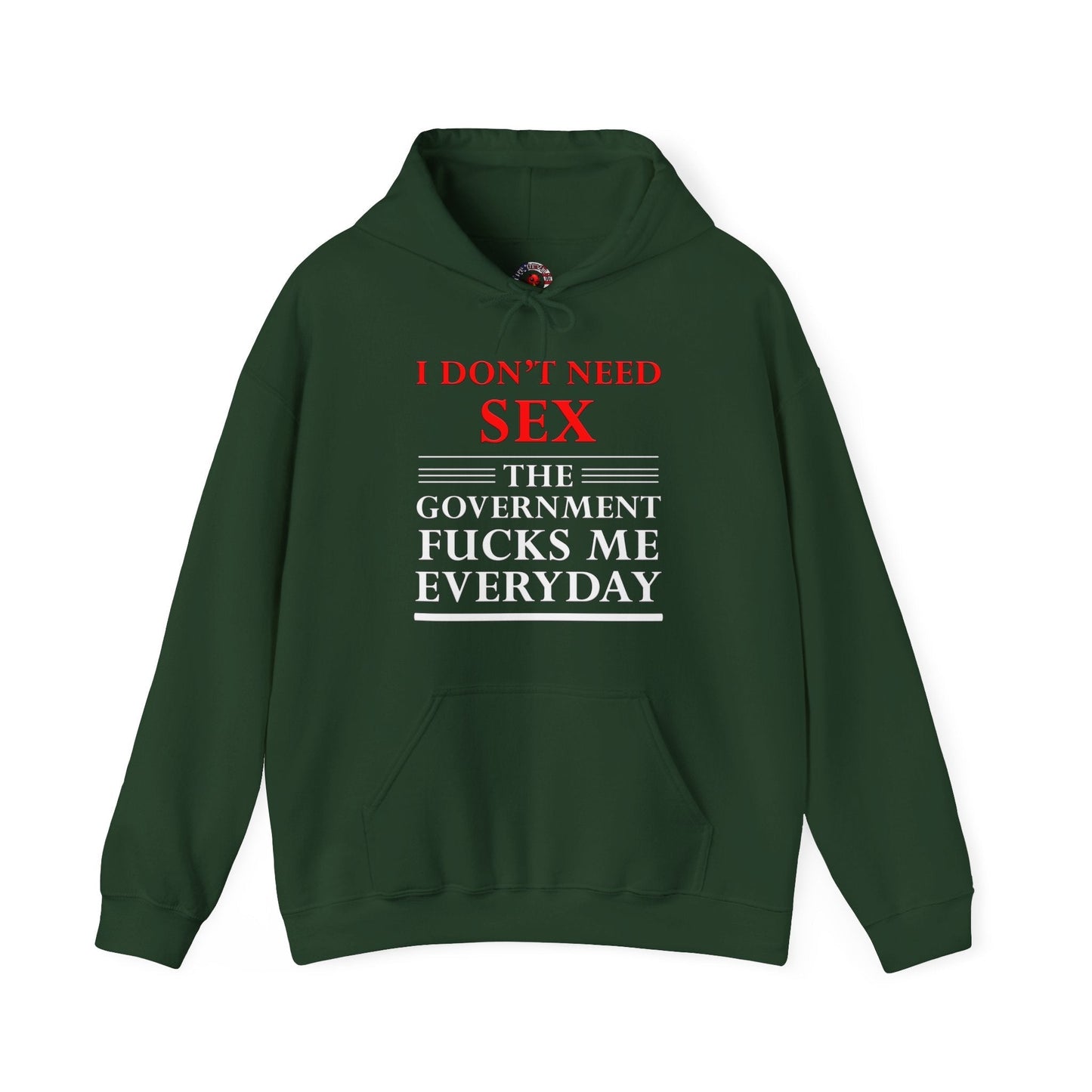 I Don't Need Sex The Government Fucks Me Everyday Hooded Sweatshirt The Devil's Pickle
