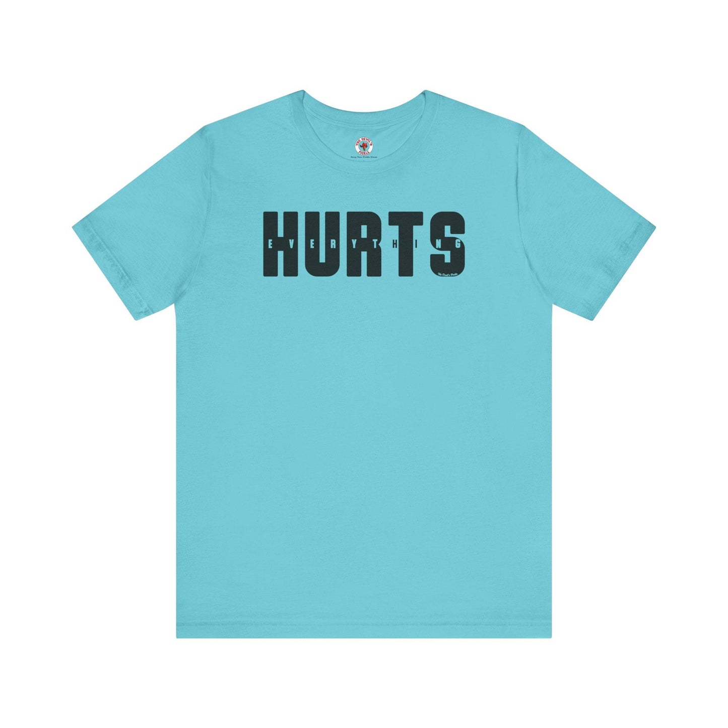 Everything Hurts T-Shirt The Devil's Pickle