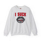 I Suck Crewneck Sweatshirt