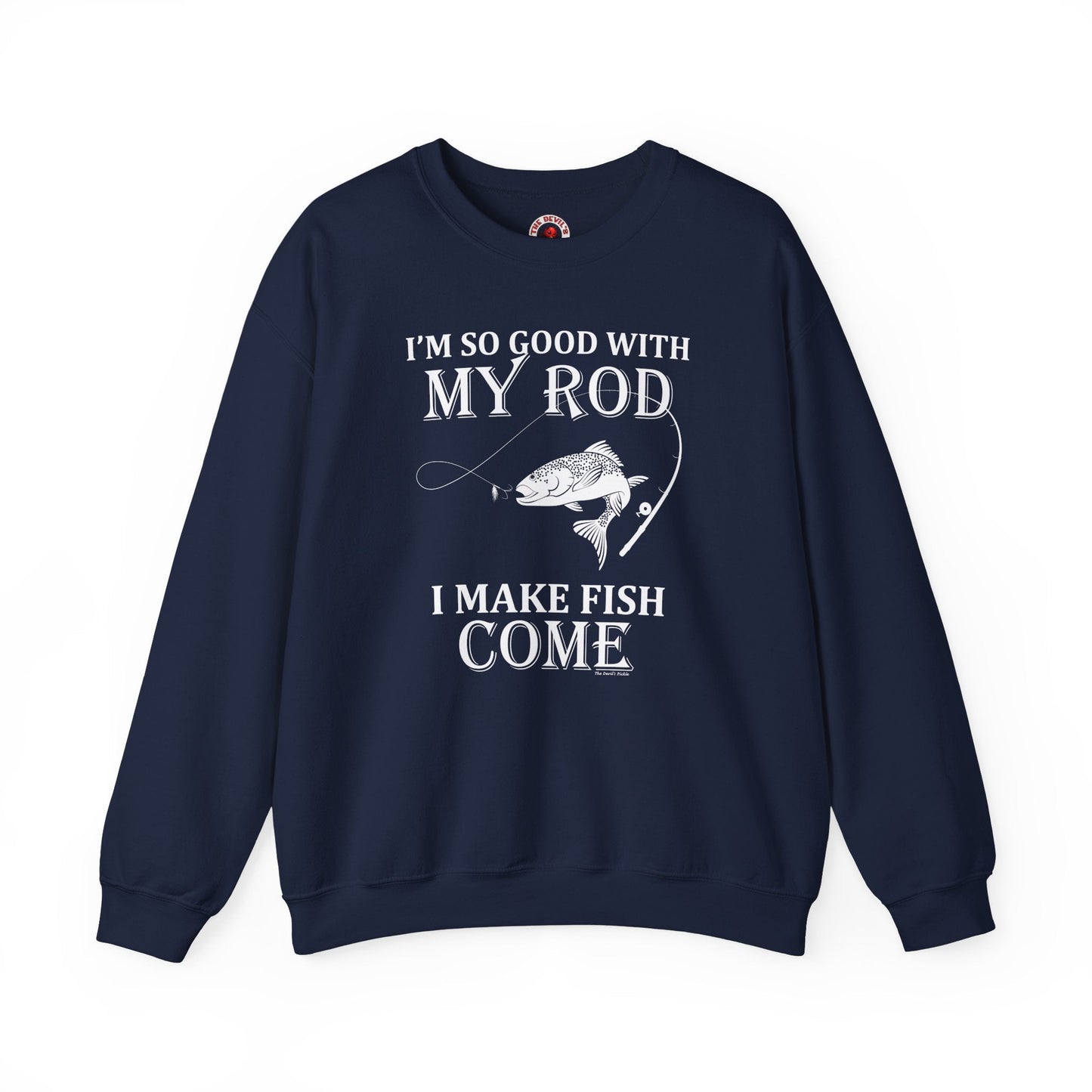 I'm So Good With My Rod Crewneck Sweatshirt The Devil's Pickle