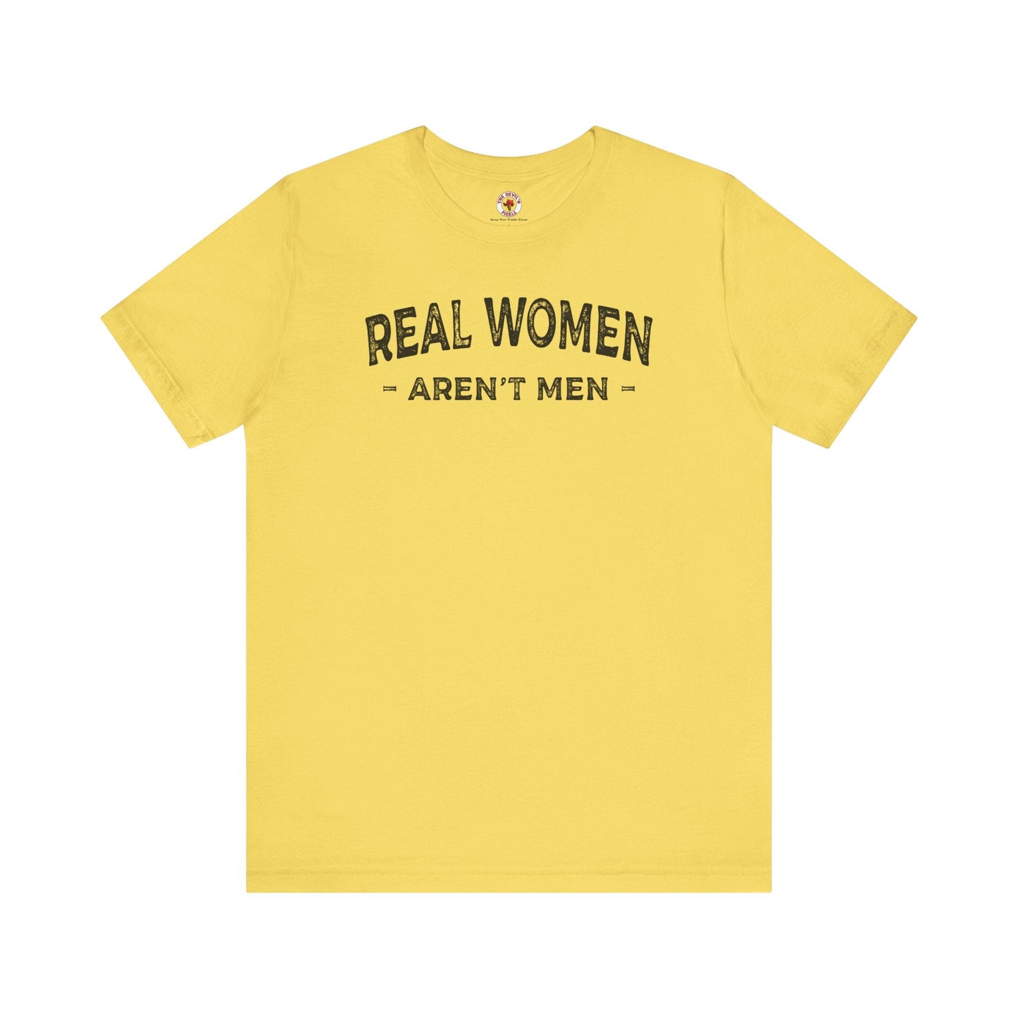 Real Women Aren't Men T-Shirt The Devil's Pickle