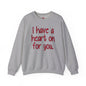 I Have A Heart On For You Crewneck Sweatshirt The Devil's Pickle