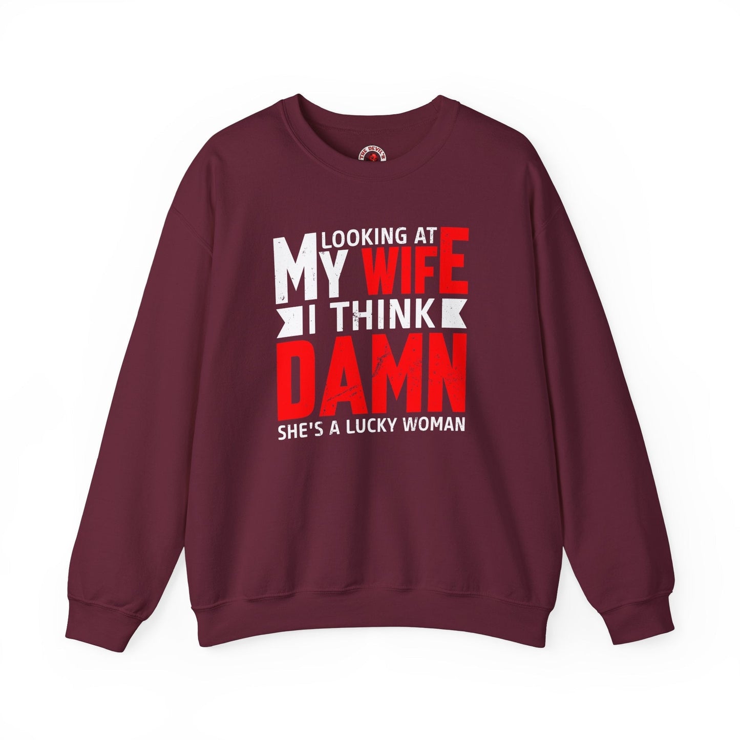 Looking At My Wife I Think Damn Crewneck Sweatshirt The Devil's Pickle