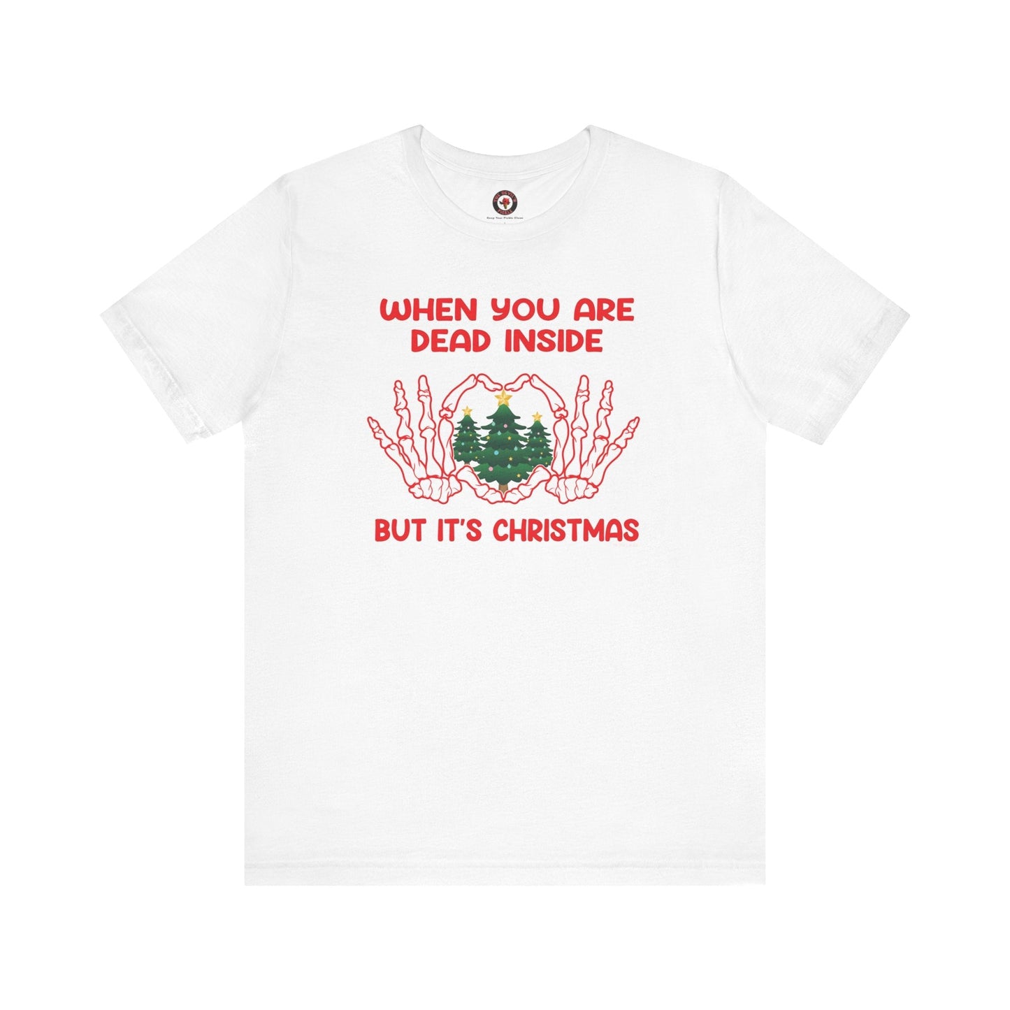 When You Are Dead Inside But It's Christmas T-Shirt The Devil's Pickle