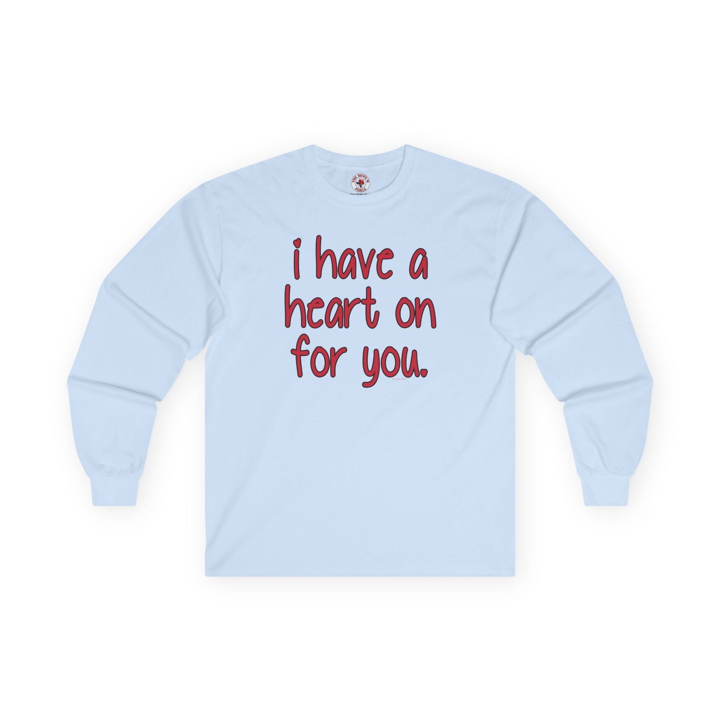 I Have A Heart On For You Long Sleeve Tee The Devil's Pickle