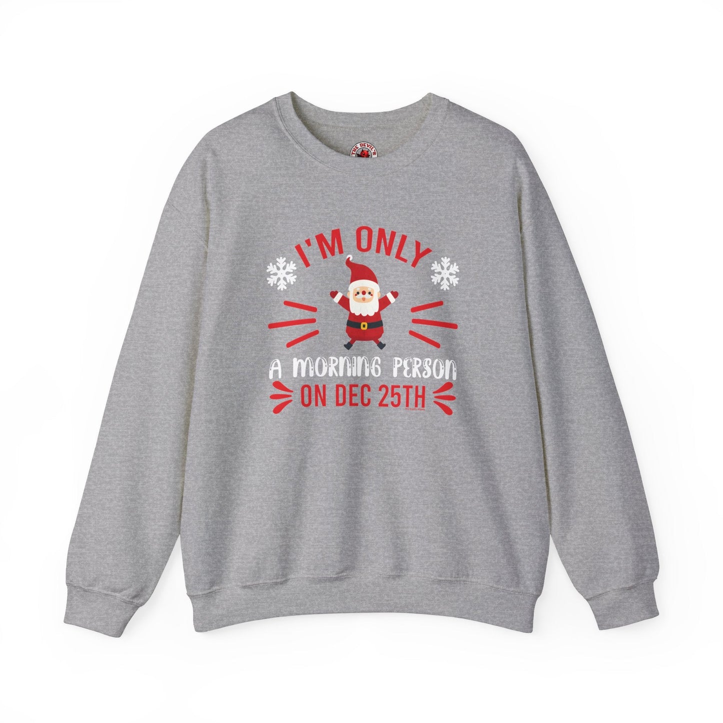 I'm Only A Morning Person On Dec 25th Crewneck Sweatshirt The Devil's Pickle