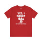 Yes, I Squat T-Shirt The Devil's Pickle