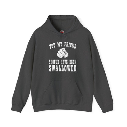 You My Friend Should Have Been Swallowed Hooded Sweatshirt The Devil's Pickle