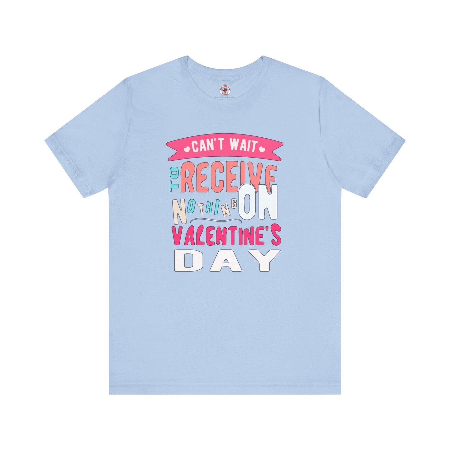 Can't Wait To Receive Nothing On Valentines Day T-Shirt The Devil's Pickle