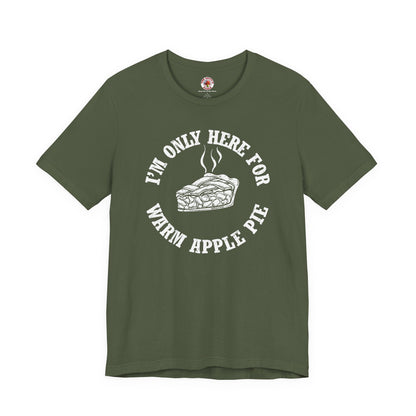 I'm Only Here For Warm Apple Pie T-Shirt The Devil's Pickle