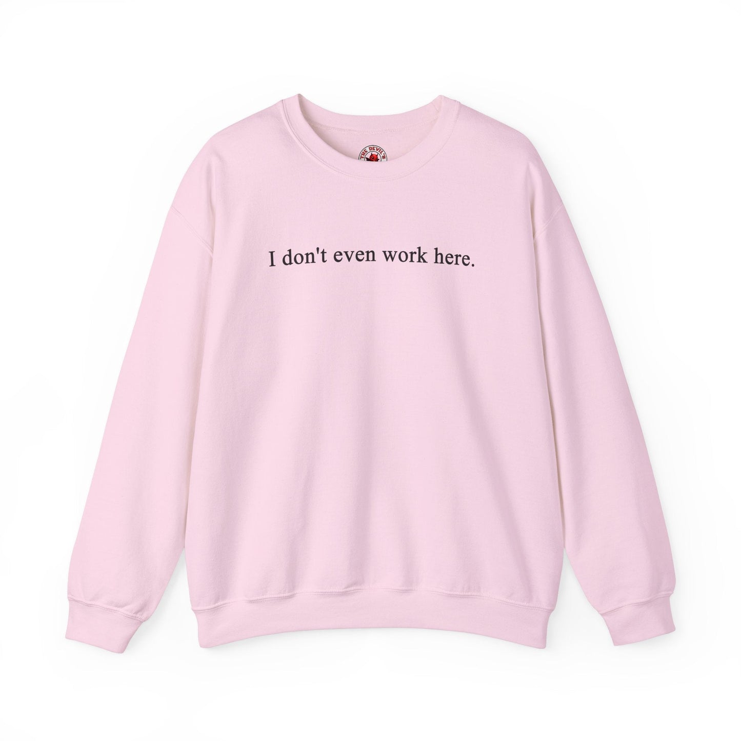 I Don't Even Work Here Crewneck Sweatshirt The Devil's Pickle