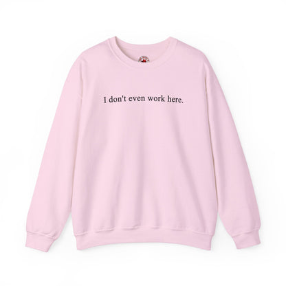 I Don't Even Work Here Crewneck Sweatshirt The Devil's Pickle