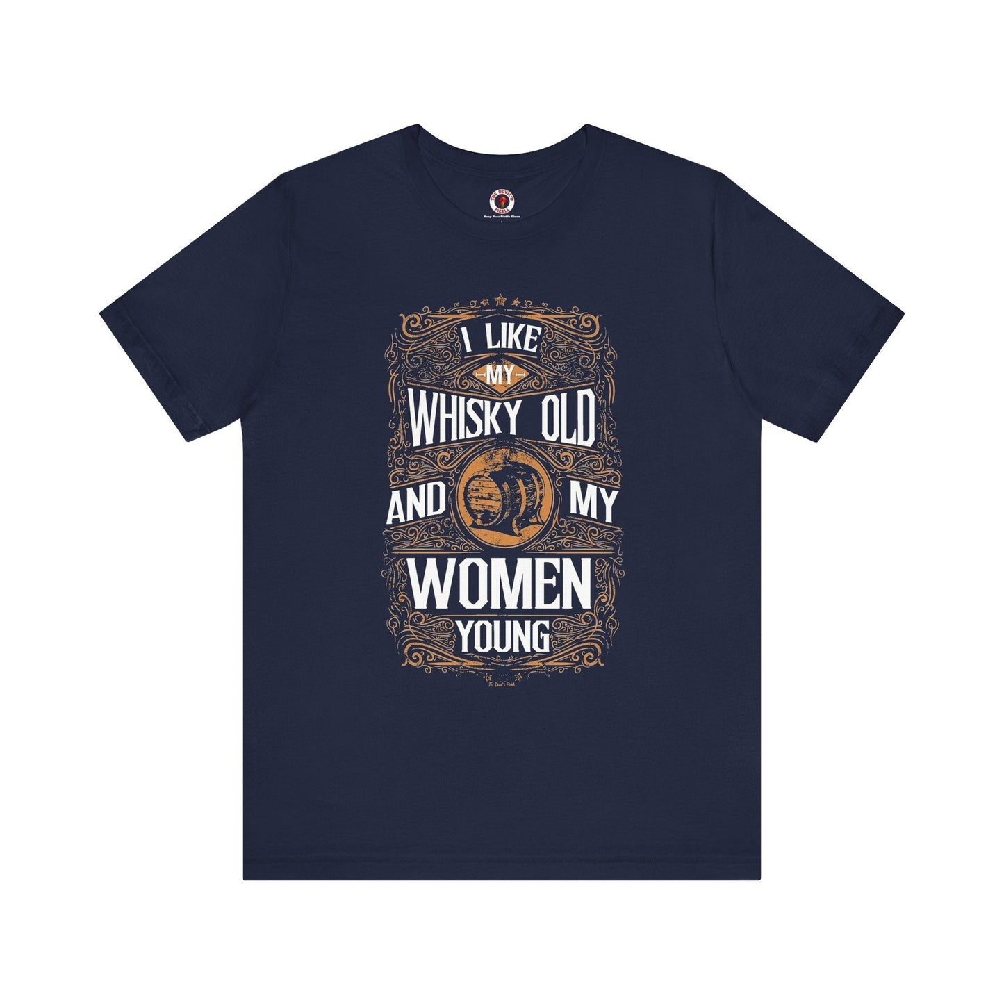 I Like My Whiskey Old and My Women Young T-Shirt The Devil's Pickle