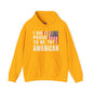 I Am Proud To Be An American Hooded Sweatshirt The Devil's Pickle