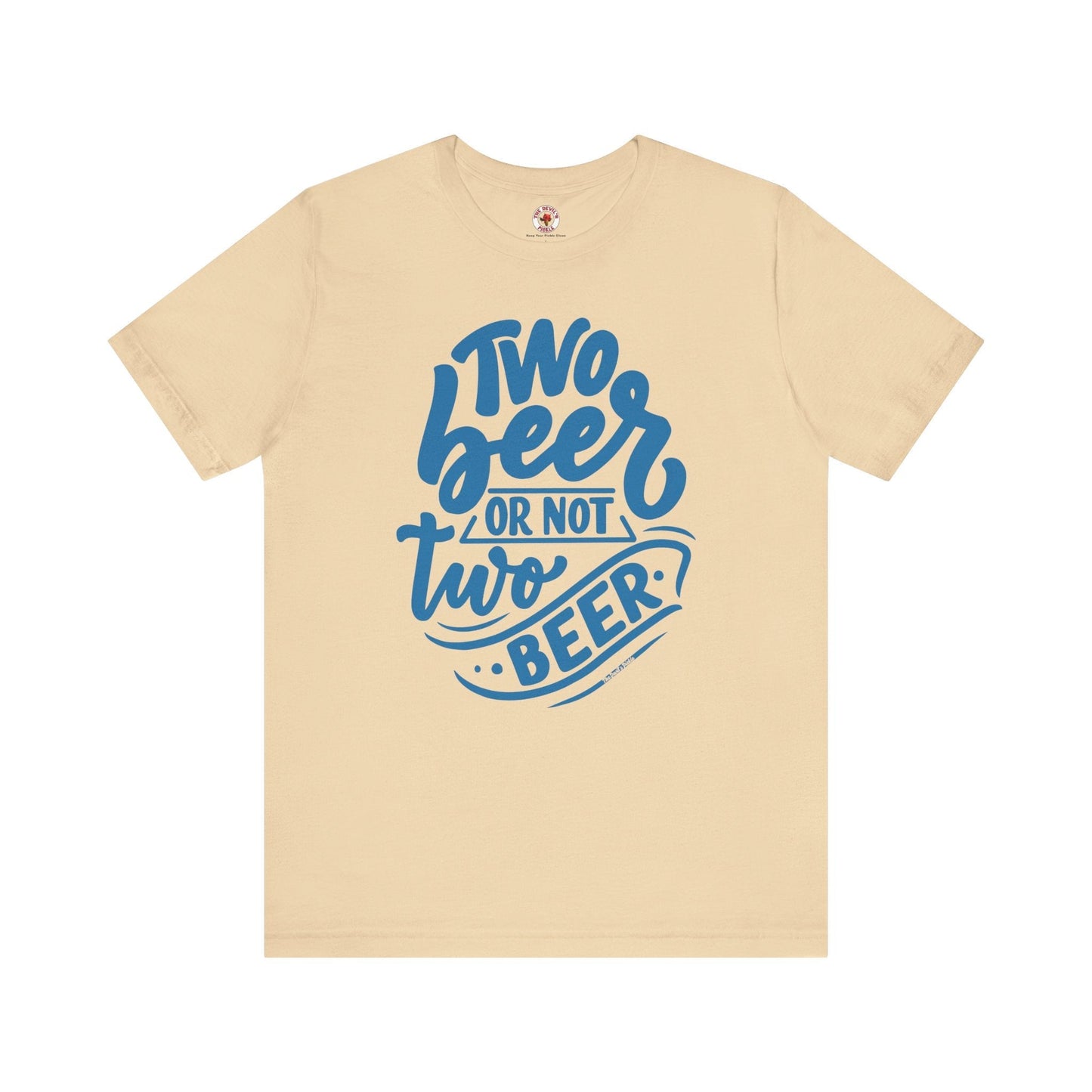 Two Beer or Not Two Beer T-Shirt The Devil's Pickle