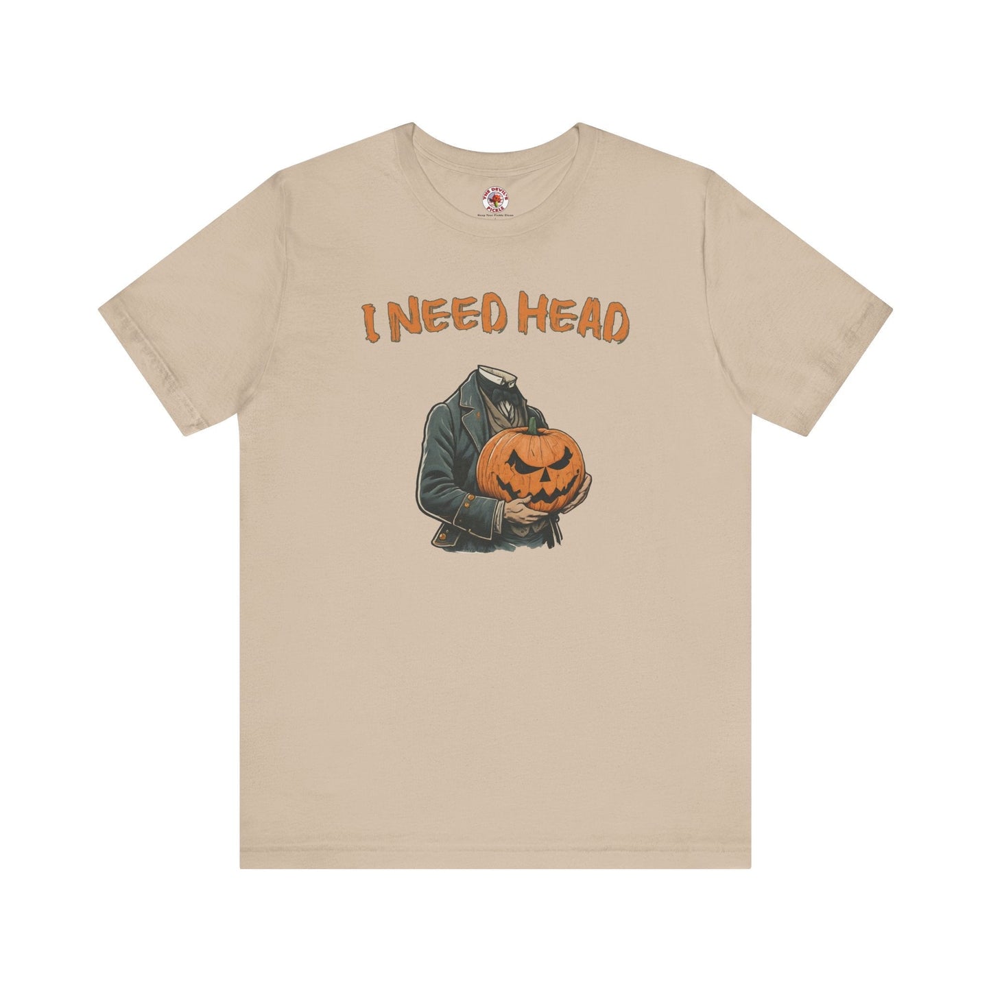 I Need Head T-Shirt The Devil's Pickle