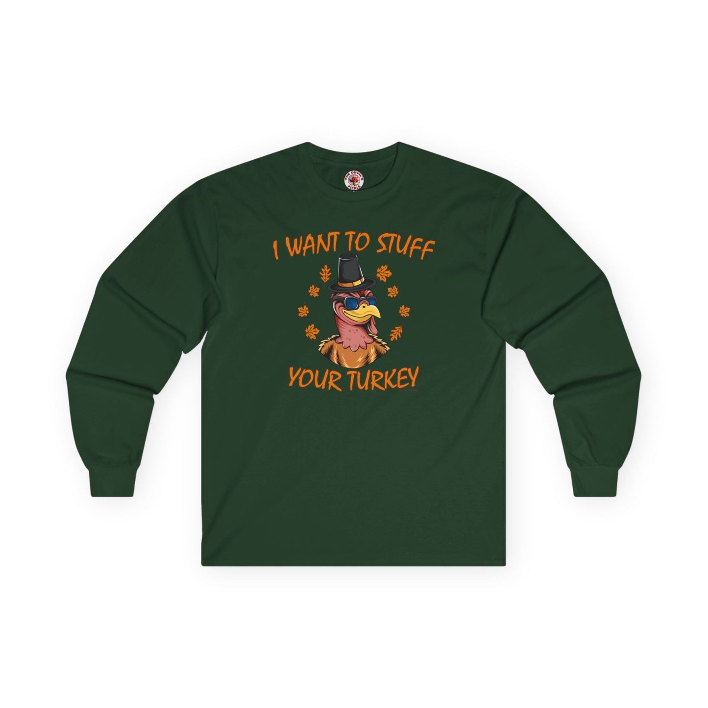 I Want To Stuff Your Turkey Long Sleeve Tee The Devil's Pickle