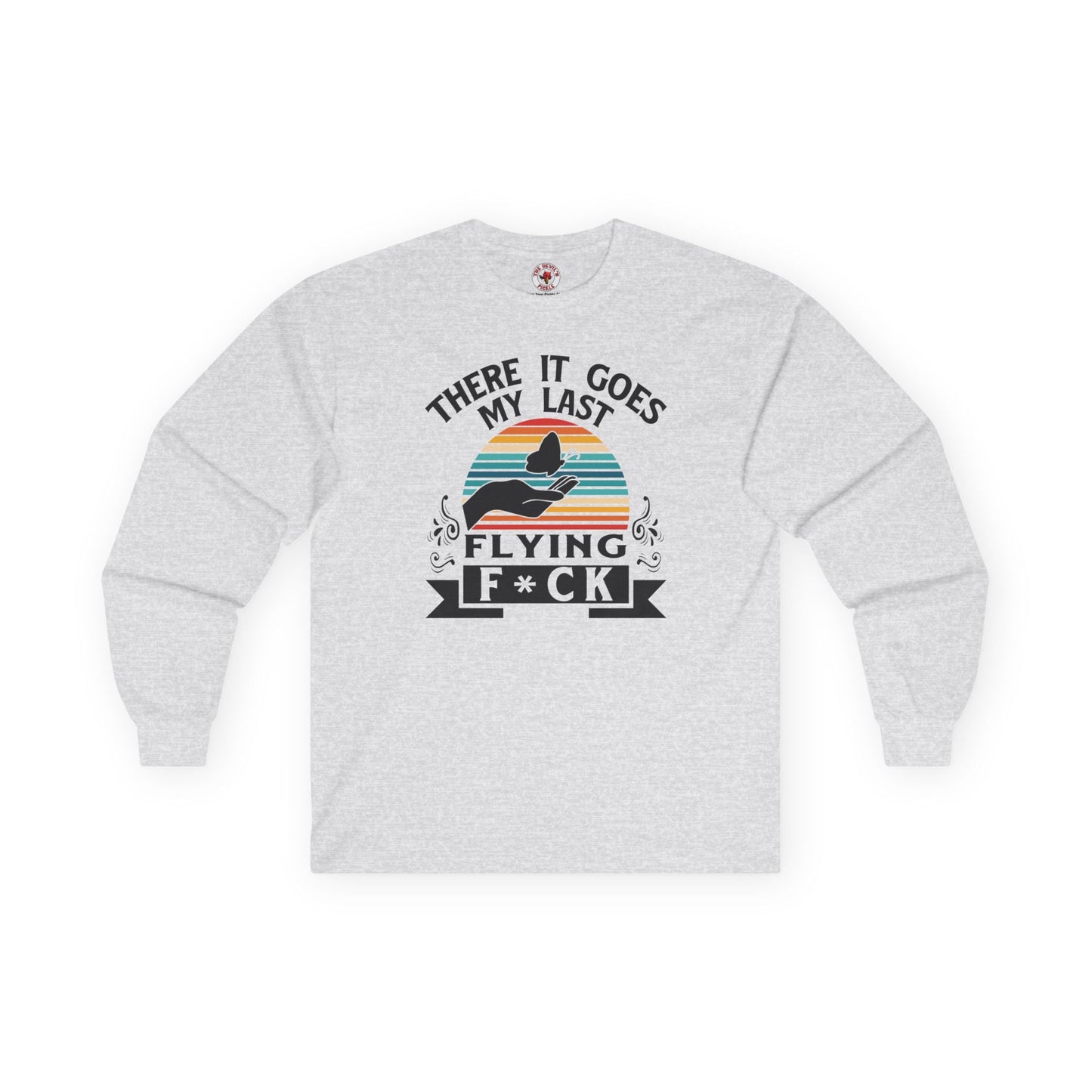 There It Goes My Last Flying Fuck Long Sleeve Tee The Devil's Pickle