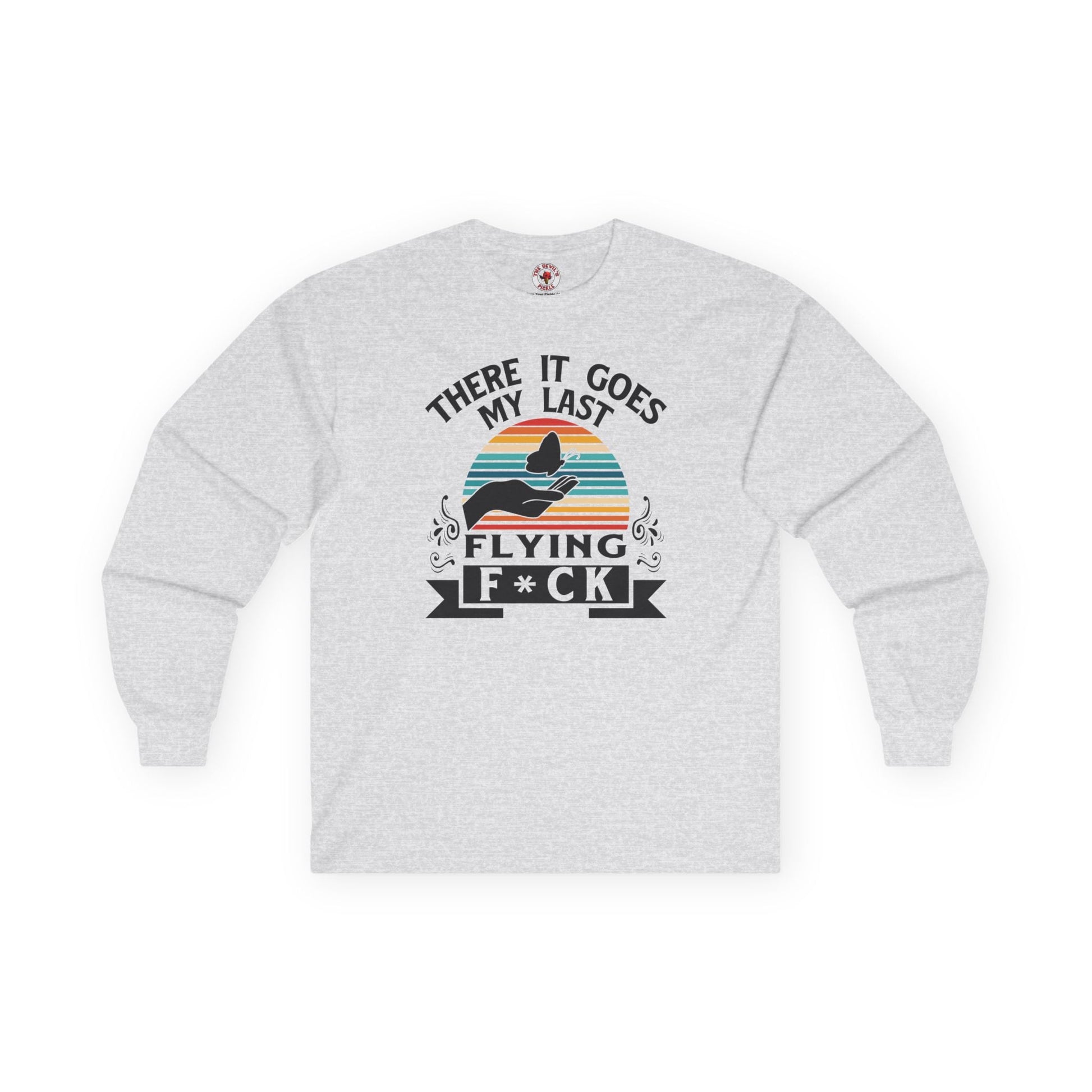 There It Goes My Last Flying Fuck Long Sleeve Tee The Devil's Pickle