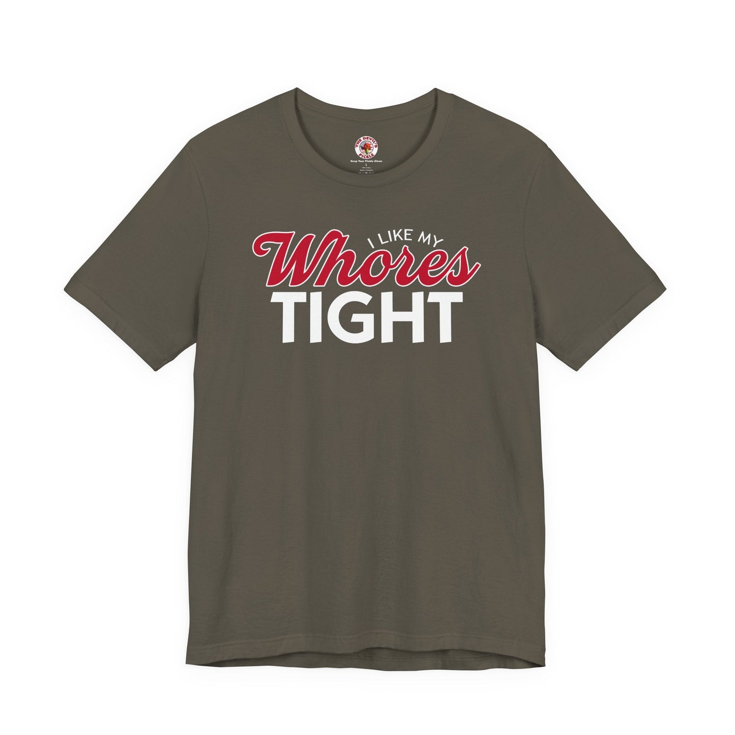 I Like My Whores Tight T-Shirt The Devil's Pickle