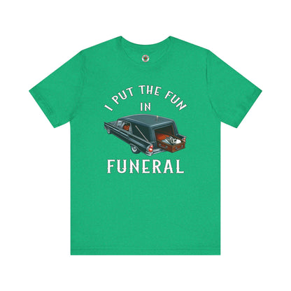 I Put The Fun In Funeral T-Shirt The Devil's Pickle