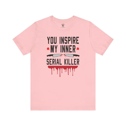 You Inspire My Inner Serial Killer T-Shirt The Devil's Pickle